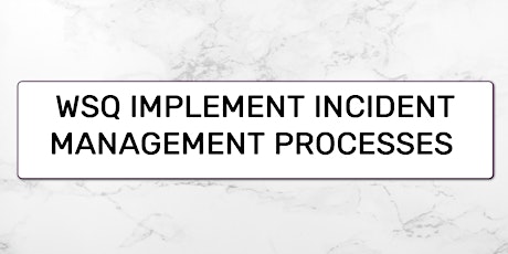 A-CERTS Training:WSQ Implement Incident Management Processes Run 130