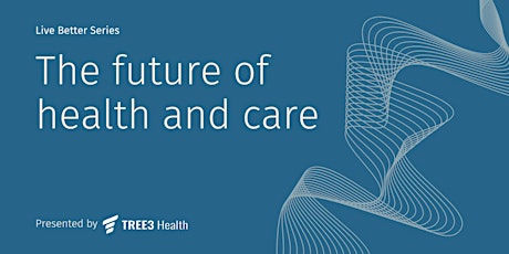 Live Better Series - The future of health and care
