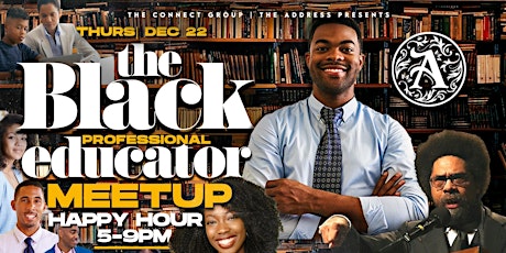 Black Educator MeetUP | Networking Happy Hr @ Address Thur DEC 22nd