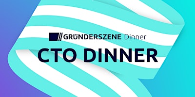 Hauptbild für Gründerszene CTO Dinner München - 16.07.24