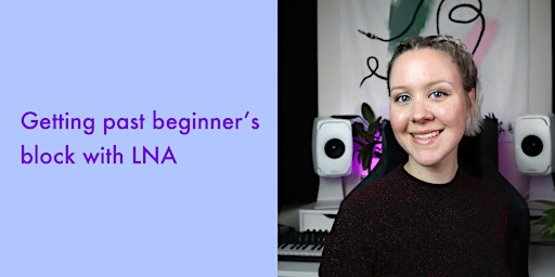 Ableton Session: Learn how to get past beginner’s block with LNA