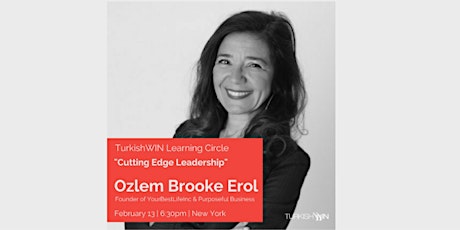 TurkishWIN@NY Learning Circle with Ozlem Brooke Erol: "Cutting Edge Leadership to Thrive in the Future" primary image