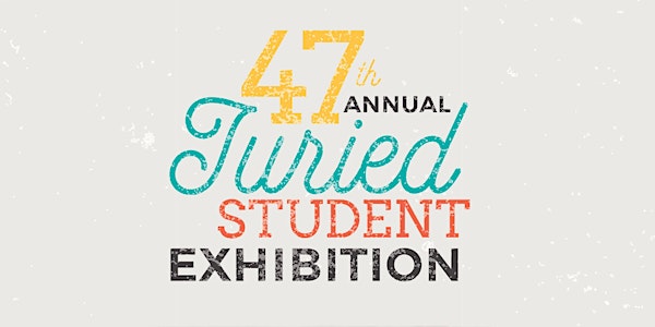 47th Annual Juried Student Art Exhibition Registration