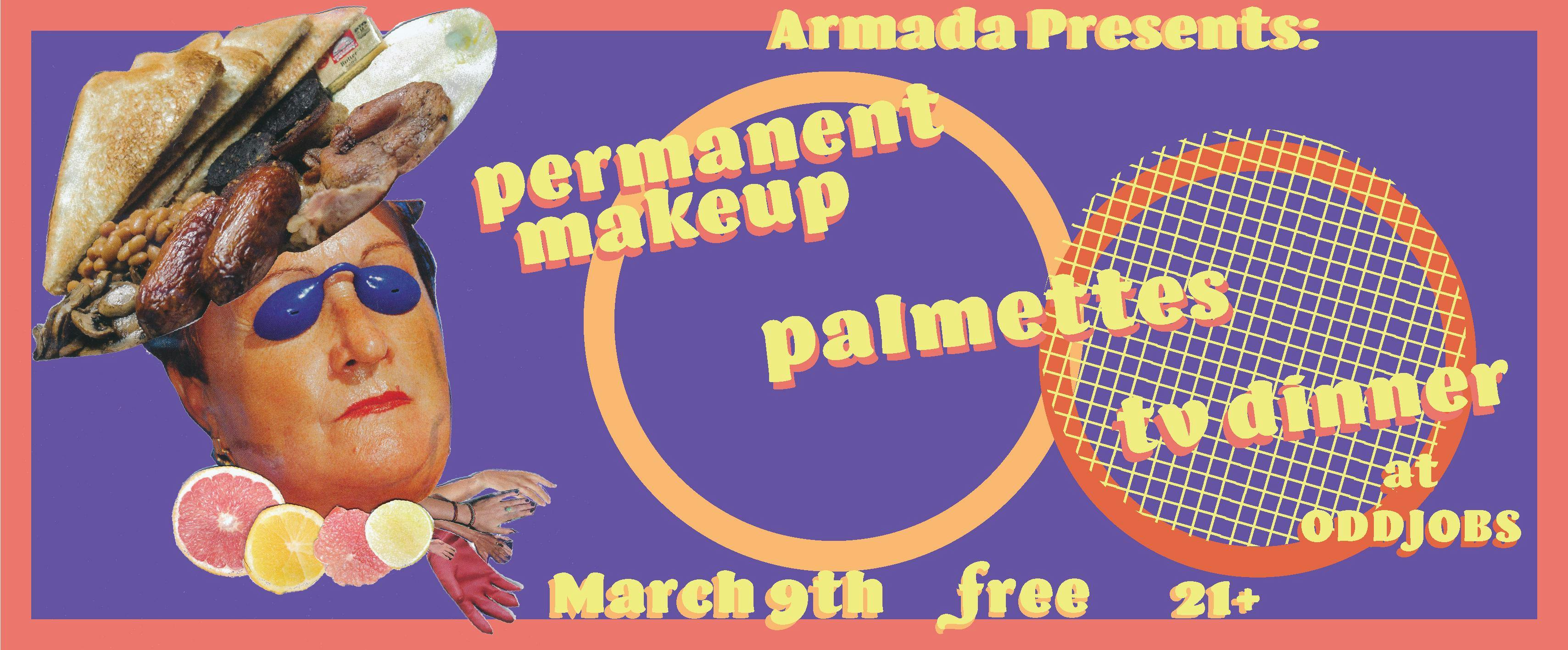 Permanent Makeup/ Palmettes/ TV Dinner