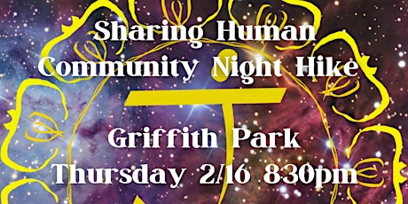 SHARING HUMAN COMMUNITY NIGHT HIKE 2/16/2023 8:30pm Griffith Park
