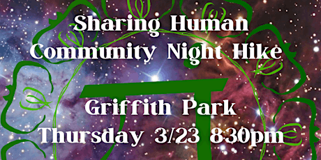 SHARING HUMAN COMMUNITY NIGHT HIKE 3/23/2023 8:30pm Griffith Park