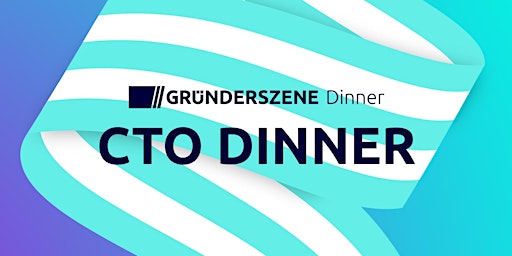 Image principale de Gründerszene CTO Dinner Berlin - 05.09.24