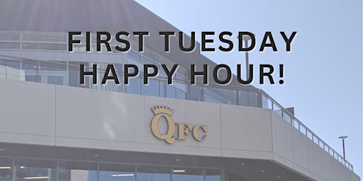 FIRST TUESDAY HAPPY HOUR!