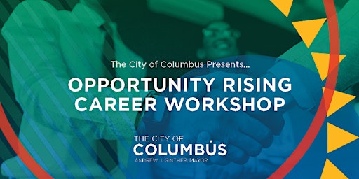 The City of Columbus:  Opportunity Rising  Career Information Workshop primary image