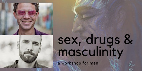 Sex, Drugs And Masculinity: A Men's Workshop primary image