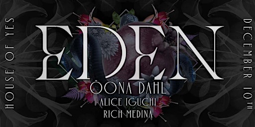 EDEN: Öona Dahl, Alice Iguchi, Rich Medina