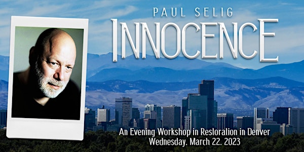Innocence: A Channeled Workshop in Restoration with Paul Selig in Denver