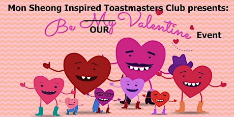 Mon Sheong Inspired Toastmasters Club presents: Be OUR Valentine Event!  primary image