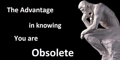 The Advantage in Knowing You are Obsolete primary image