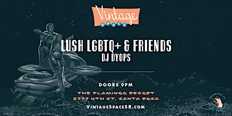 LUSH (a monthly LGBTQ+ & friends event every 2nd Friday)
