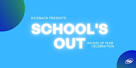 Kickback Presents: SCHOOL'S OUT