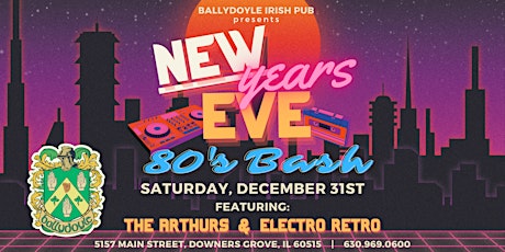 New Year's Eve 80's Bash feat. The Arthurs and Electro Retro!