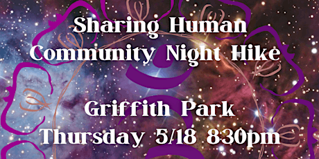 SHARING HUMAN COMMUNITY NIGHT HIKE 5/18/2023 8:30pm Griffith Park
