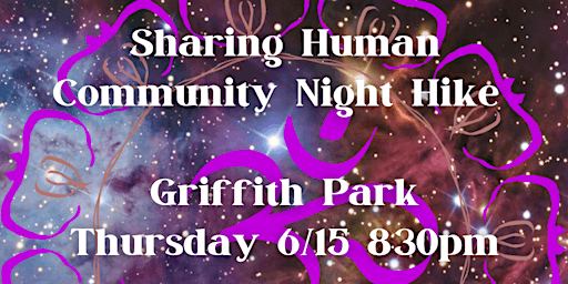 Primaire afbeelding van SHARING HUMAN COMMUNITY NIGHT HIKE 6/15/2023 8:30pm Griffith Park