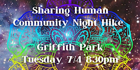 SHARING HUMAN COMMUNITY NIGHT HIKE 7/4/2023 8:30pm Griffith Park