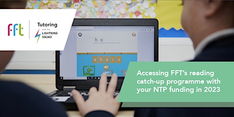 Accessing FFT's reading catch-up programme with  your NTP funding in 2023