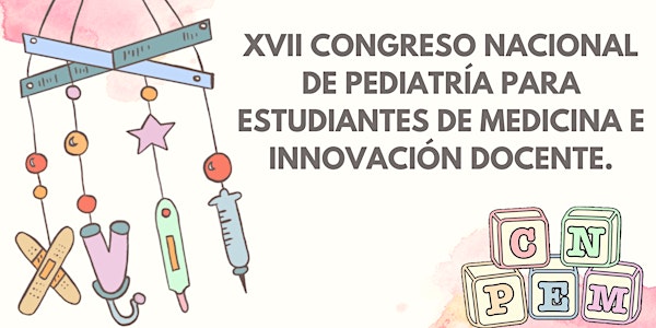 XVII Congreso Nacional de Pediatría para Estudiantes de Medicina (CNPEM)