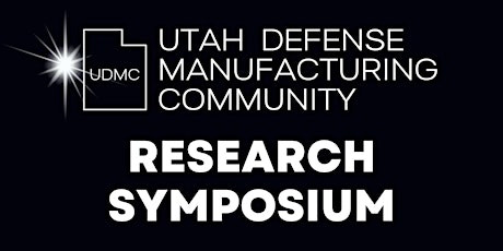 Utah Defense Manufacturing Community Research Symposium 2023