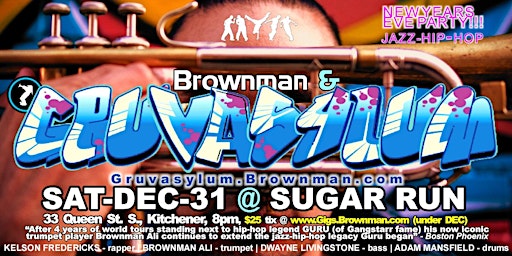 Jazz-hip-hop NEW YEAR'S EVE Party w/ Brownman & GRUVASYLUM @ Sugar Run