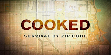 Cooked: Survival by Zip Code Film Screening