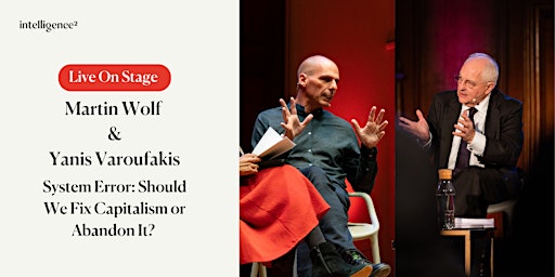 Martin Wolf and Yanis Varoufakis - Should We Fix Capitalism or Abandon It?
