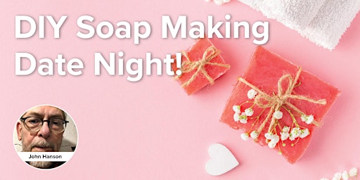 DIY Soap Making Date Night! (In-person class)