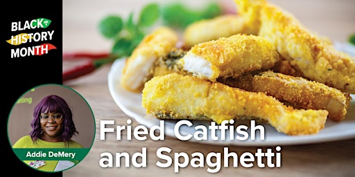 Black History Month Dinner Series - Fried Catfish and Spaghetti