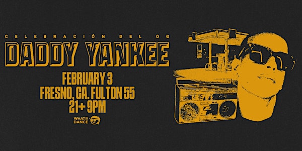 ¡Celebración del OG! : Daddy Yankee Night - FRESNO (21+)