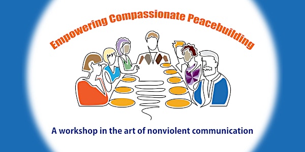 Empowering Compassionate Peacebuilding -Nonviolent Communication Workshop