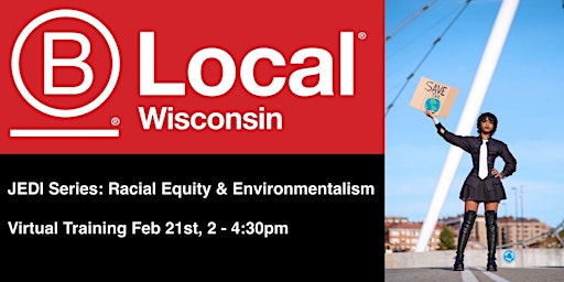 B Local Wisconsin JEDI Series: Racial Equity & Environmentalism