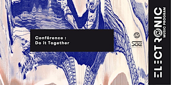 Electronic Music Program | Conférence : Do it Together