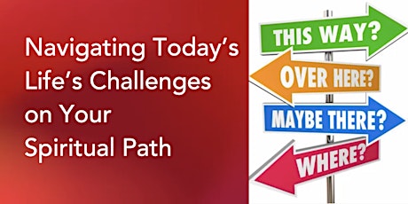 Navigating Today's Life's Challenges on Your Spiritual Path