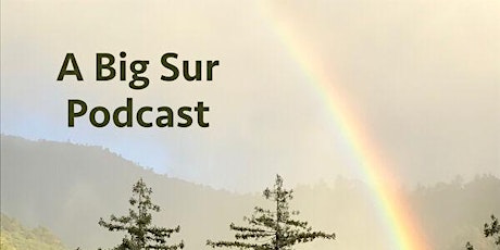 Tune in to "A Big Sur Podcast" at bigsurpodcast.org!