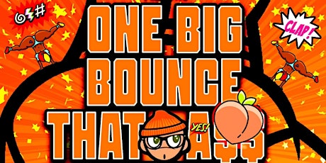 ONE BIG BOUNCE DAT A$$ FEST