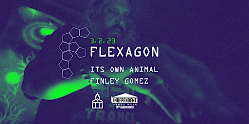 Flexagon Live, w/ Its Own Animal & Finley Gomez