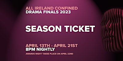 Season Ticket - All Ireland Confined Drama Finals 2023