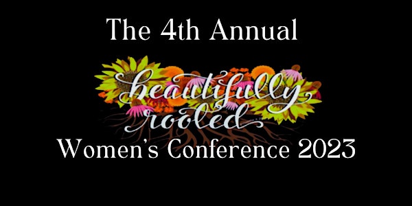 The 4th Annual Beautifully Rooted Women's Conference 2023