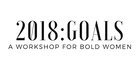 2018:GOALS - A Workshop for Bold Women primary image