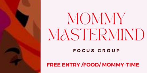 Mommy Mastermind Focus Group & Networking Event