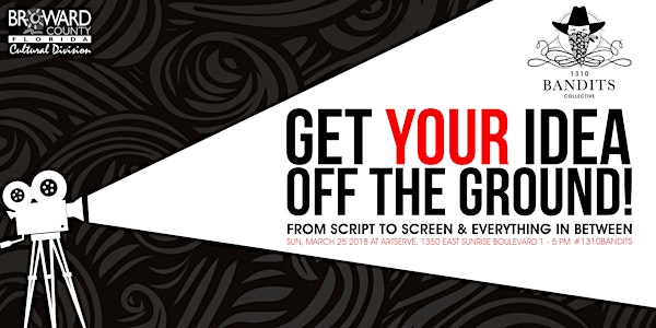 Get YOUR idea off the Ground! From Script to Screen & Everything in between