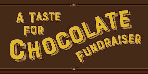 2nd Annual Taste For Chocolate Fundraiser
