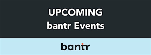 Collection image for Upcoming bantr Events