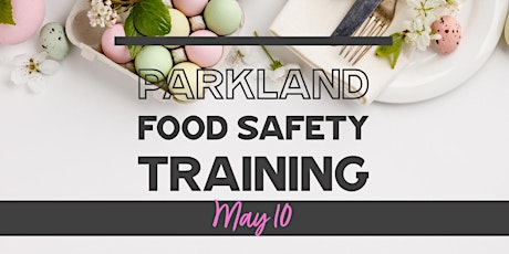 May 10 Safe Food Handling In-Person Course by Parkland Food Safety Training