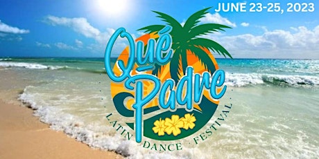 Que Padre Latin Dance Festival  2023- Dancers Paradise - South Padre Island