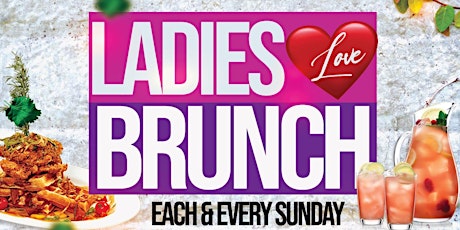 LADIES LOVE BRUNCH • 2HR BOTTOMLESS BRUNCH  • CELEBRATE YOUR BDAY FOR FREE